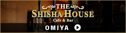 THE SHISHA HOUSE OMIYA